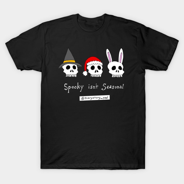 Spooky Isn't Seasonal (Dark) T-Shirt by Scary Stories To Tell On The Pod